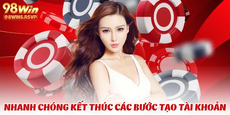 Nhanh chóng kết thúc các bước tạo tài khoản