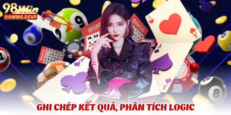 Ghi chép kết quả, phân tích logic